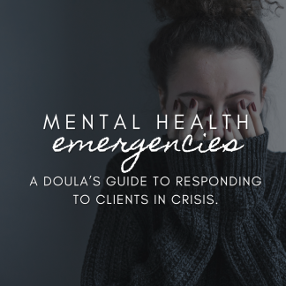 Mental Health Emergencies: A Doula's Guide to Responding to Clients in Crisis