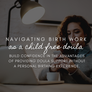 Navigating Birth Work as a Childless or Child Free Doula