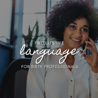 Inclusive Language for Birth Professionals